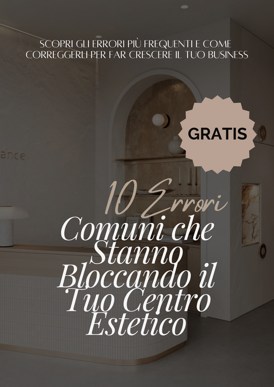 10 Errori Comuni che Stanno Bloccando il Tuo Centro Estetico (e Come Correggerli Subito)